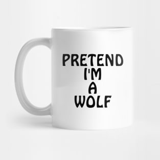 Pretend I'm A Wolf Mug